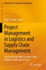 Project Management in Logistics and Supply Chain Management : Practical Guide With Examples From Industry, Trade and Services - Book