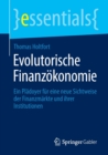 Evolutorische Finanzokonomie : Ein Pladoyer fur eine neue Sichtweise der Finanzmarkte und ihrer Institutionen - Book