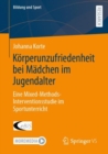 Korperunzufriedenheit bei Madchen im Jugendalter : Eine Mixed-Methods-Interventionsstudie im Sportunterricht - Book