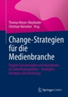 Change-Strategien Fur Die Medienbranche : Digitale Transformation Und Investments ALS Zukunftsperspektive - Strategien, Konzepte Und Umsetzung - Book