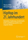 HipHop im 21. Jahrhundert : Medialitat, Tradierung, Gesellschaftskritik und Bildungsaspekte einer (Jugend-)Kultur - Book