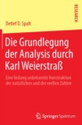 Die Grundlegung der Analysis durch Karl Weierstrass : Eine bislang unbekannte Konstruktion der naturlichen und der reellen Zahlen - Book