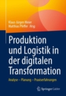 Produktion und Logistik in der digitalen Transformation : Analyse - Planung - Praxiserfahrungen - Book
