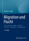 Migration und Flucht : Wirtschaftliche Aspekte - regionale Hot Spots - Dynamiken - Losungsansatze - Book