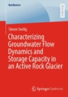 Characterizing Groundwater Flow Dynamics and Storage Capacity in an Active Rock Glacier - Book