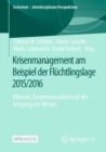 Krisenmanagement am Beispiel der Fluchtlingslage 2015/2016 : Akteure, Zusammenarbeit und der Umgang mit Wissen - Book