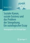 Sozialer Kanon, soziale Existenz und das Problem der Sinngebung. Ein soziologischer Essay : Herausgegeben von Christoph Egen - Book