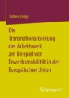 Die Transnationalisierung der Arbeitswelt am Beispiel von Erwerbsmobilitat in der Europaischen Union - Book