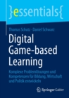 Digital Game-based Learning : Komplexe Problemlosungen und Kompetenzen fur Bildung, Wirtschaft und Politik entwickeln - Book