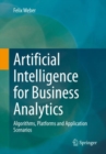 Artificial Intelligence for Business Analytics : Algorithms, Platforms and Application Scenarios - Book