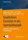 Qualitatives Forschen in der Sportpadagogik : Beitrage zu einer reflexiven Methodologie - Book