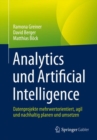 Analytics und Artificial Intelligence : Datenprojekte mehrwertorientiert, agil und nachhaltig planen und umsetzen - Book