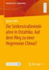 Die Seidenstrasseninitiative in Ostafrika: Auf dem Weg zu einer Hegemonie Chinas? - Book