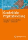 Ganzheitliche Projektabwicklung : Konsequent partnerschaftlich - integrativ - kollaborativ - Book