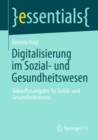 Digitalisierung im Sozial- und Gesundheitswesen : Zukunftsnavigator fur Sozial- und Gesundheitswesen - Book