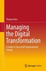 Managing the Digital Transformation : A Guide to Successful Organizational Change - Book