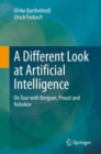 A Different Look at Artificial Intelligence : On Tour with Bergson, Proust and Nabokov - Book
