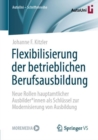 Flexibilisierung der betrieblichen Berufsausbildung : Neue Rollen hauptamtlicher Ausbilder*innen als Schlussel zur Modernisierung von Ausbildung - Book