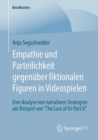 Empathie und Parteilichkeit gegenuber fiktionalen Figuren in Videospielen : Eine Analyse von narrativen Strategien am Beispiel von “The Last of Us Part II” - Book
