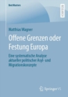 Offene Grenzen oder Festung Europa : Eine systematische Analyse aktueller politischer Asyl- und Migrationskonzepte - Book