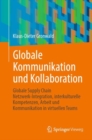 Globale Kommunikation und Kollaboration : Globale Supply Chain Netzwerk-Integration, interkulturelle Kompetenzen, Arbeit und Kommunikation in virtuellen Teams - Book