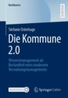 Die Kommune 2.0 : Wissensmanagement als Bestandteil eines modernen Verwaltungsmanagements - Book