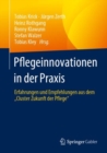 Pflegeinnovationen in der Praxis : Erfahrungen und Empfehlungen aus dem „Cluster Zukunft der Pflege“ - Book