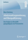 Arbeitsmarktsegmentierung und Uberqualifizierung : Eine Analyse zur Beschaftigungsadaquanz von Promovierten - Book