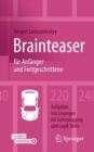 Brainteaser fur Anfanger und Fortgeschrittene : 220 Aufgaben mit Losungen fur Gehirnjogging und Logik-Skills - Book