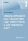 Establishing a Mechanism-Based Framework for the Corpus-Informed Analysis of Multi-Word Discourse Markers - Book