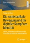 Die rechtsradikale Bewegung und ihr digitaler Kampf um Identitat : Inhalte, Dynamiken und Resonanzraume rechtsradikaler Alternativ-Offentlichkeiten - Book
