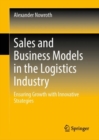 Sales and Business Models in the Logistics Industry : Ensuring Growth with Innovative Strategies - Book
