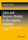Sales and Business Models in the Logistics Industry : Ensuring Growth with Innovative Strategies - Book