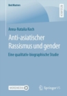 Anti-asiatischer Rassismus und gender : Eine qualitativ-biographische Studie - Book