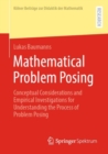 Mathematical Problem Posing : Conceptual Considerations and Empirical Investigations for Understanding the Process of Problem Posing - Book