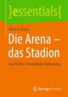 Die Arena - das Stadion : Geschichte. Entwicklung. Bedeutung. - Book