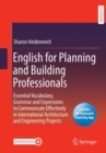 English for Planning and Building Professionals : Essential Vocabulary, Grammar and Expressions to Communicate Effectively in International Architecture and Engineering Projects - Book
