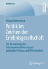 Politik im Zeichen der Erlebnisgesellschaft : Die Auswirkung von Erlebnisrationalisierung auf politischen Diskurs und Offentlichkeit - Book
