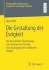 Die Gestaltung der Ewigkeit : Die konstitutive Bedeutung von Nichtwissen fur den Entsorgungsprozess nuklearen Abfalls - Book