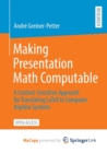 Making Presentation Math Computable : A Context-Sensitive Approach for Translating LaTeX to Computer Algebra Systems - Book