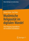 Muslimische Religiositat im digitalen Wandel : Vom Umgang Jugendlicher mit medialen Islambildern - Book
