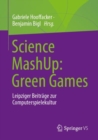 Science MashUp: Green Games : Leipziger Beitrage zur Computerspielekultur - Book