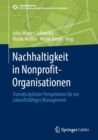 Nachhaltigkeit in Nonprofit-Organisationen : Transdisziplinare Perspektiven fur ein zukunftsfahiges Management - Book