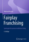 Fairplay Franchising : Spielregeln fur partnerschaftlichen Erfolg - Book