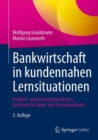 Bankwirtschaft in kundennahen Lernsituationen : Problem- und losungsorientiertes Lehrbuch fur Bank- und Finanzkaufleute - Book