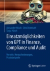 Einsatzmoglichkeiten von GPT in Finance, Compliance und Audit : Vorteile, Herausforderungen, Praxisbeispiele - Book