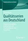 Qualitatsserien aus Deutschland : Produktionspraktiken, Erzahlweisen und Transformationen des Fernsehens - Book
