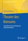 Theater des Konsums : Vorstudien fur eine Soziologie der Verbraucherbuhnen - Book