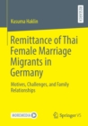 Remittance of Thai Female Marriage Migrants in Germany : Motives, Challenges, and Family Relationships - Book