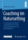 Coaching im Natursetting : Ein interaktionales Modell zur Veranderung der Denk- und Handlungsmuster von Fuhrungskraften - Book